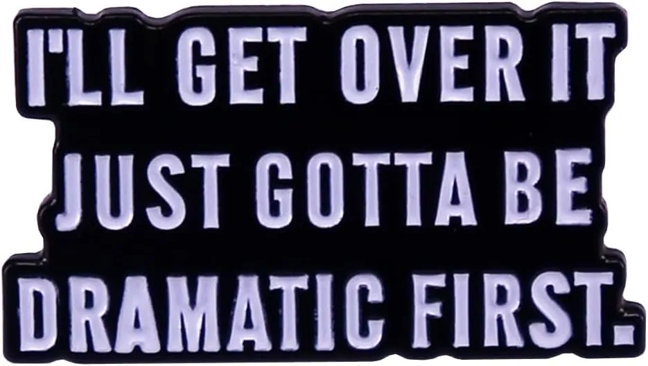 l'll Get Over It Just Gotta Be Dramatic First Enamel Brooch Inspiring Letter Enamel Pin Funny Quotes Enamel Collar Pin Perfect For Accessorizing Clothing, Bags, Jackets, Hats
