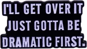 l'll Get Over It Just Gotta Be Dramatic First Enamel Brooch Inspiring Letter Enamel Pin Funny Quotes Enamel Collar Pin Perfect For Accessorizing Clothing, Bags, Jackets, Hats